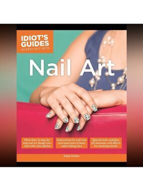 Nail Art An Idiots Guide Book (As Easy as it Gets!) by Emily Draher (Ages 8 up)